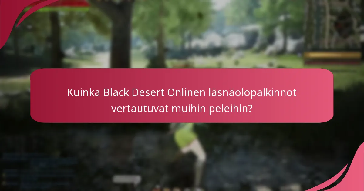 Kuinka Black Desert Onlinen läsnäolopalkinnot vertautuvat muihin peleihin?