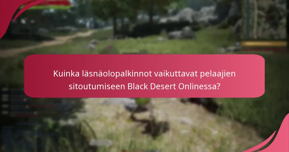 Mitkä ainutlaatuiset ominaisuudet Black Desert Online tarjoaa läsnäolopalkinnoissaan?