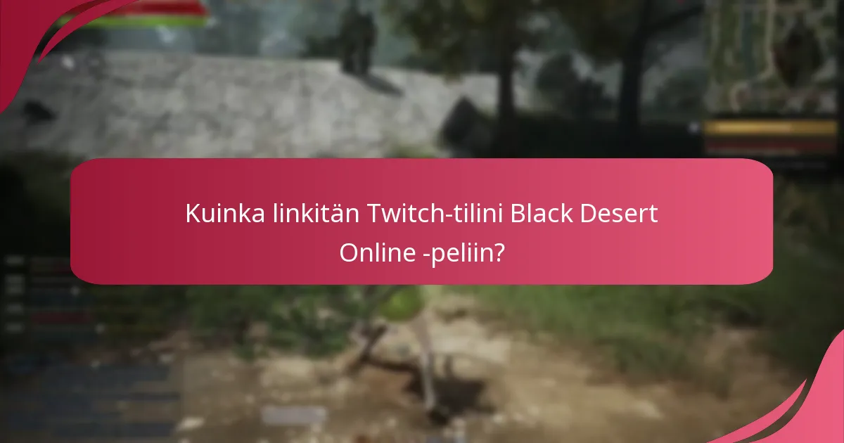 Kuinka linkitän Twitch-tilini Black Desert Online -peliin?
