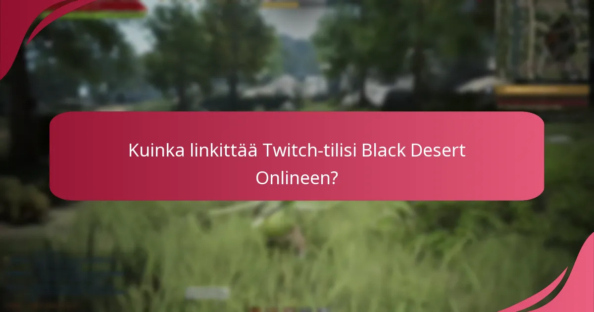Kuinka linkittää Twitch-tilisi Black Desert Onlineen?