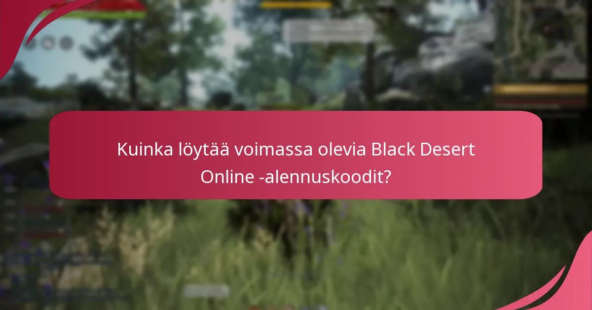 Kuinka löytää voimassa olevia Black Desert Online -alennuskoodit?