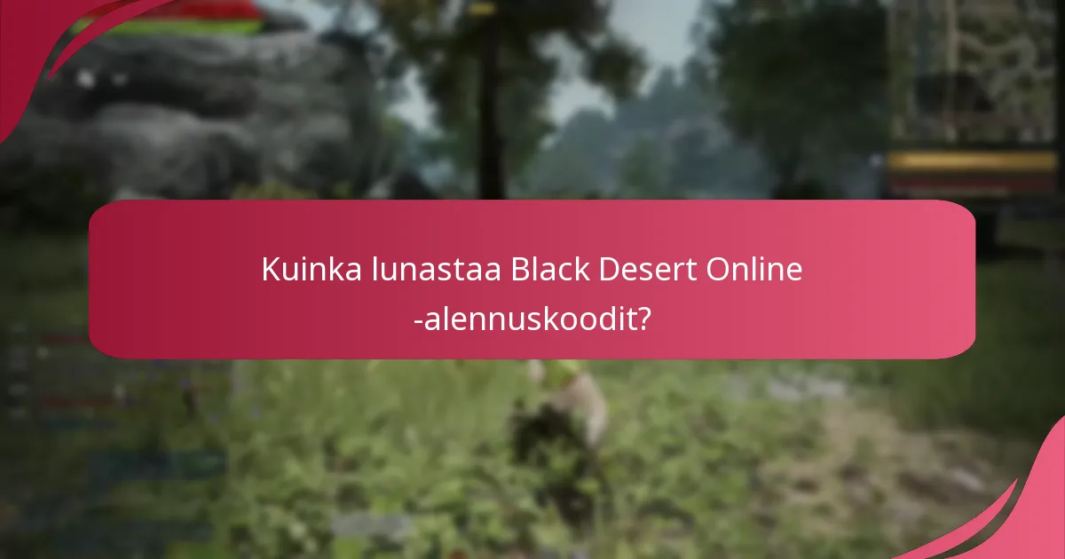 Kuinka lunastaa Black Desert Online -alennuskoodit?