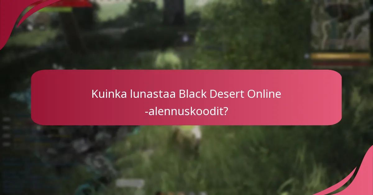 Kuinka lunastaa Black Desert Online -alennuskoodit?