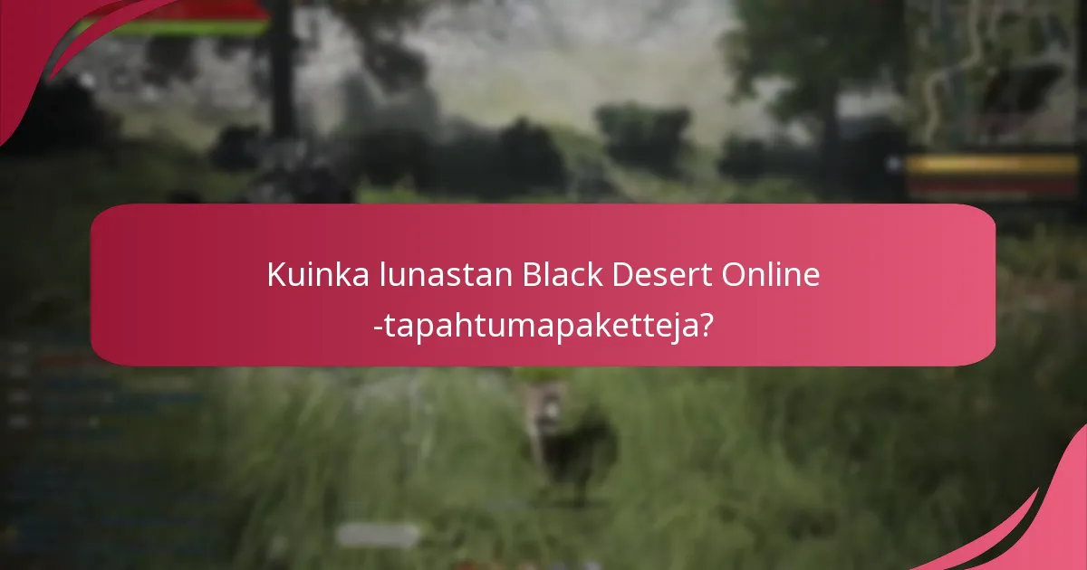 Kuinka lunastan Black Desert Online -tapahtumapaketteja?