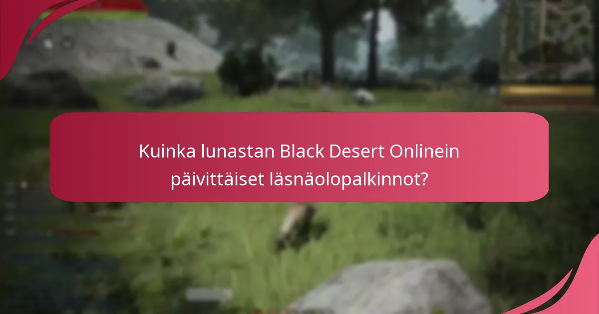 Kuinka lunastan Black Desert Onlinein päivittäiset läsnäolopalkinnot?