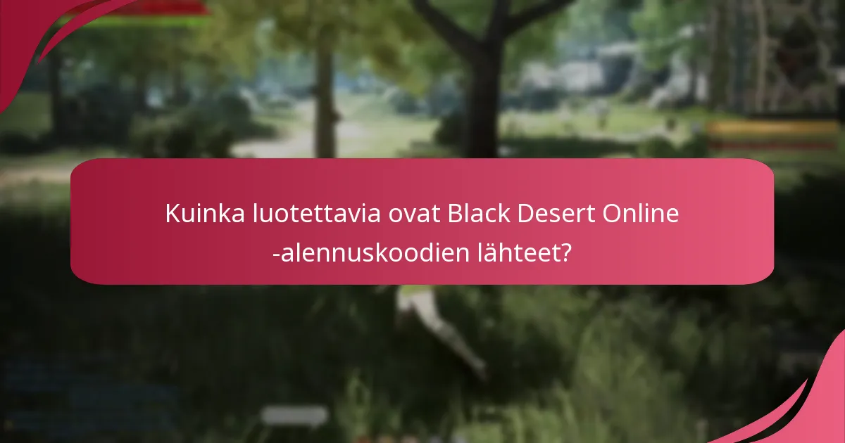Kuinka luotettavia ovat Black Desert Online -alennuskoodien lähteet?