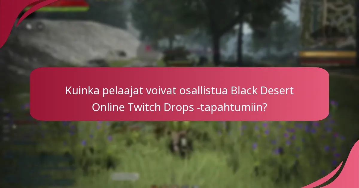 Mitkä ovat striimausvaatimukset Black Desert Online Twitch Dropsille?