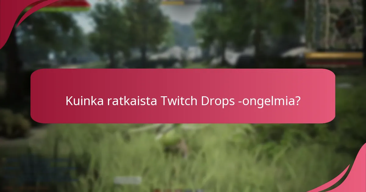Kuinka ratkaista Twitch Drops -ongelmia?