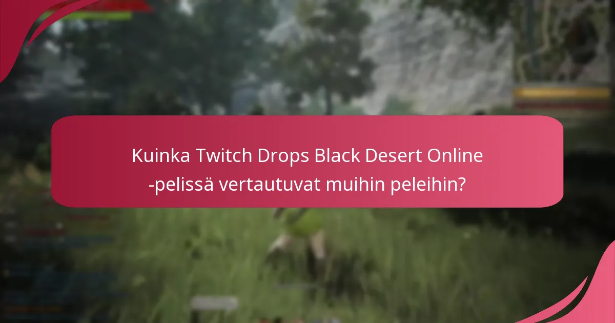 Kuinka Twitch Drops Black Desert Online -pelissä vertautuvat muihin peleihin?
