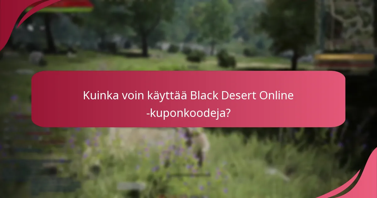 Kuinka voin käyttää Black Desert Online -kuponkoodeja?