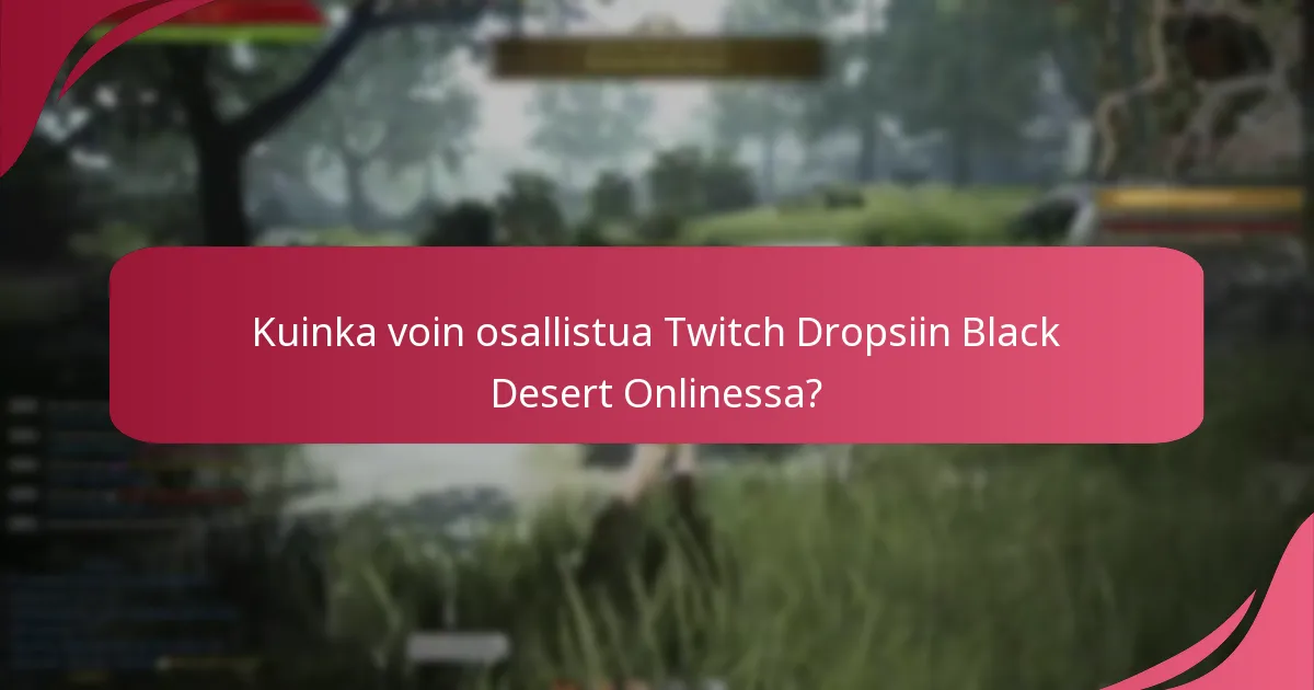Kuinka voin osallistua Twitch Dropsiin Black Desert Onlinessa?