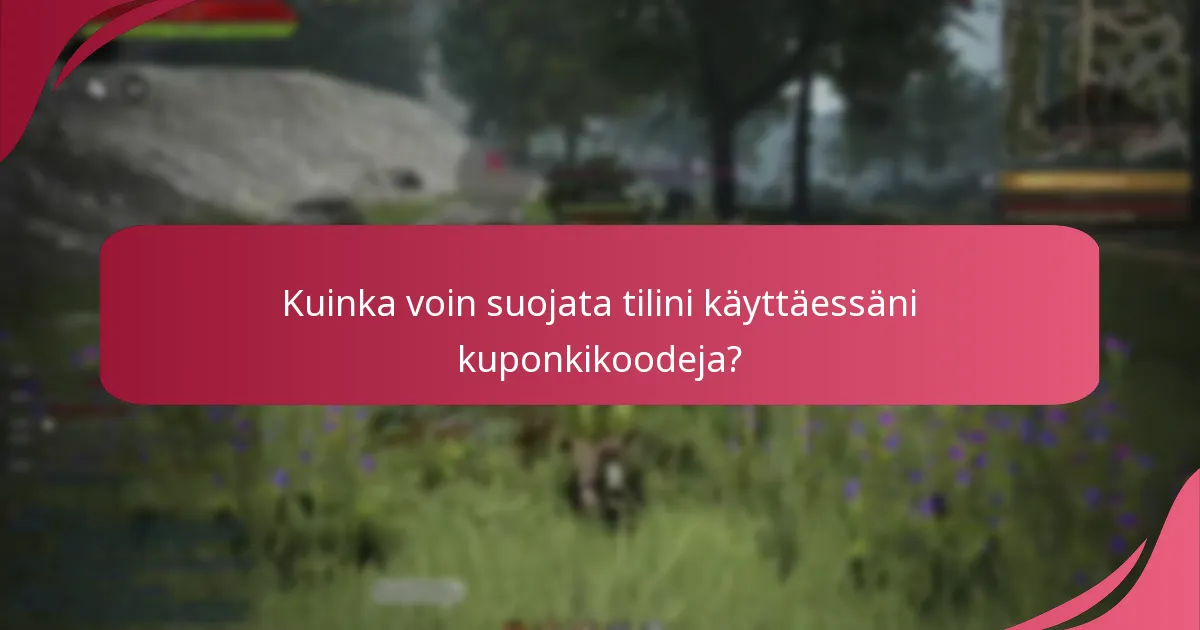 Kuinka voin suojata tilini käyttäessäni kuponkikoodeja?