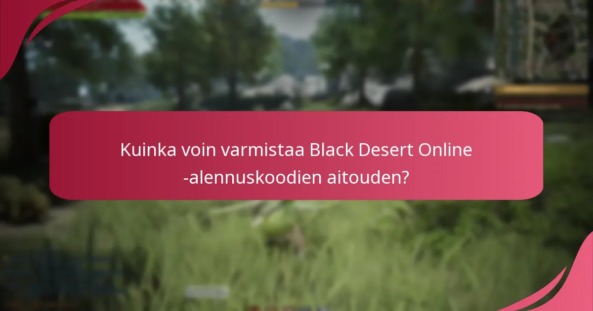 Kuinka voin varmistaa Black Desert Online -alennuskoodien aitouden?