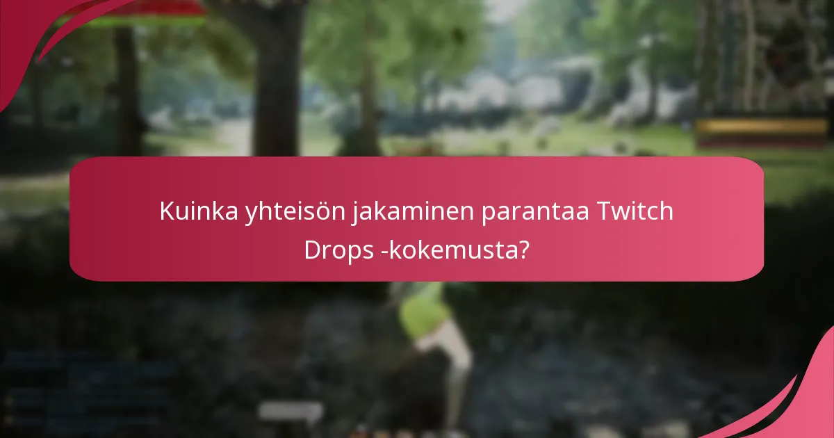 Mitkä ovat parhaat käytännöt Twitch Dropsin ansaitsemiseksi?