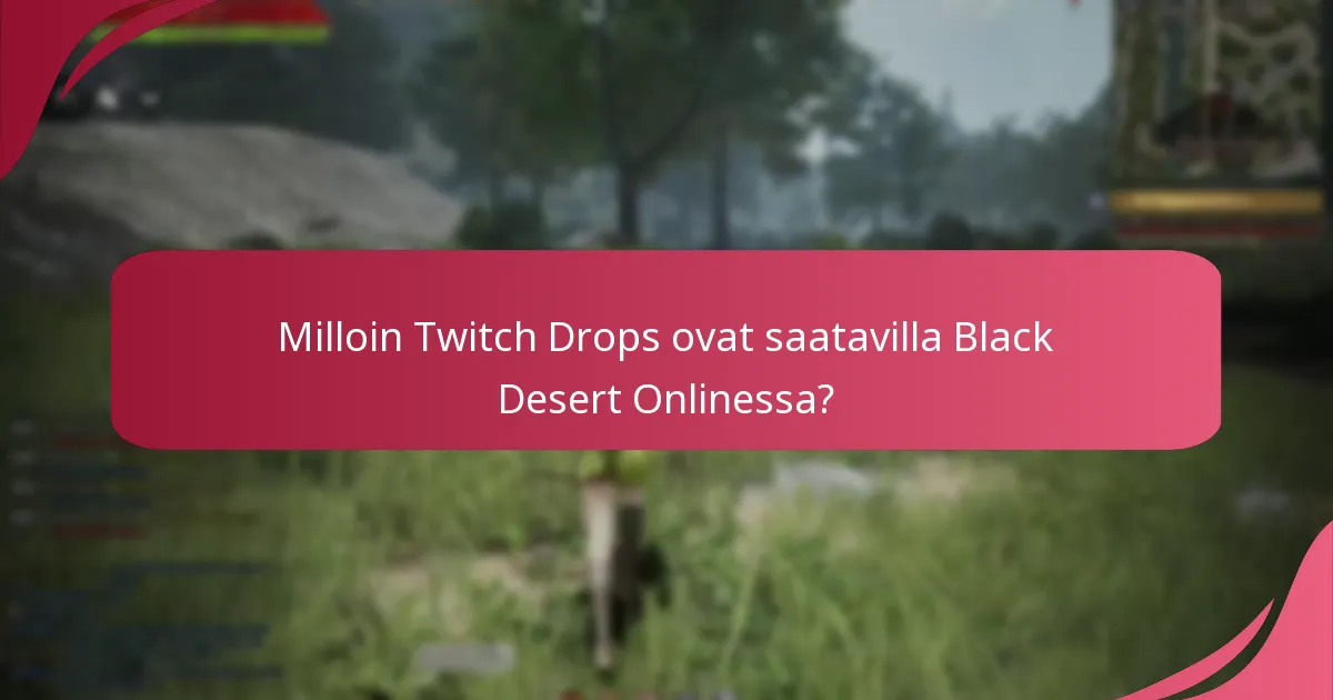 Milloin Twitch Drops ovat saatavilla Black Desert Onlinessa?