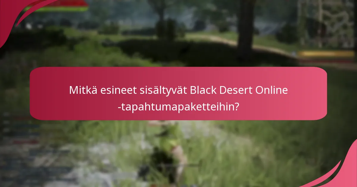 Mitkä esineet sisältyvät Black Desert Online -tapahtumapaketteihin?