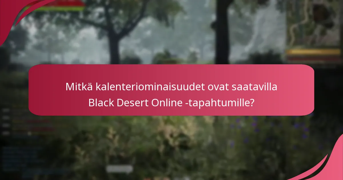 Mitkä kalenteriominaisuudet ovat saatavilla Black Desert Online -tapahtumille?