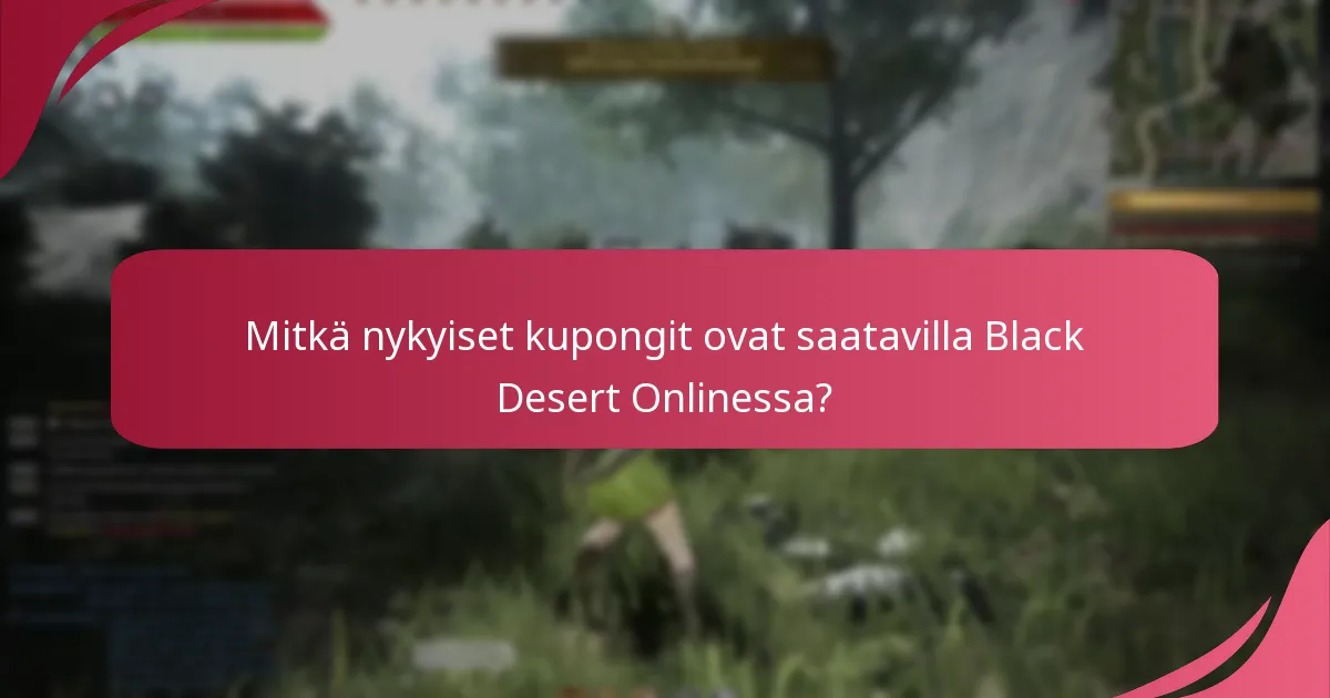 Kuinka hyödyntää kupongit tehokkaasti Black Desert Onlinessa?