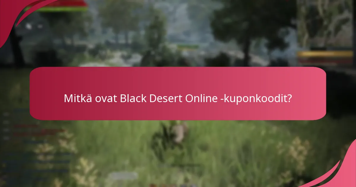 Mitkä kuponkoodit ovat tällä hetkellä saatavilla Black Desert Onlinessa?