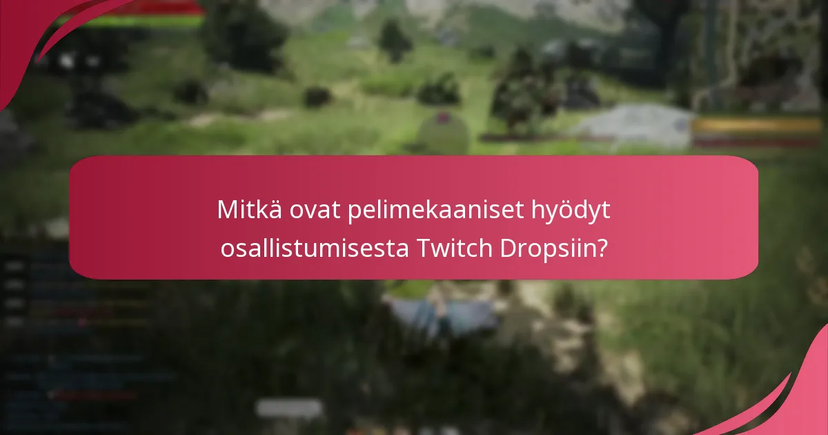 Mitkä ovat pelimekaaniset hyödyt osallistumisesta Twitch Dropsiin?