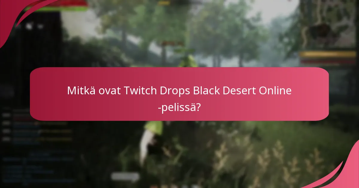 Mitkä strategiat maksimoivat osallistumisen Twitch Drops -tapahtumissa?