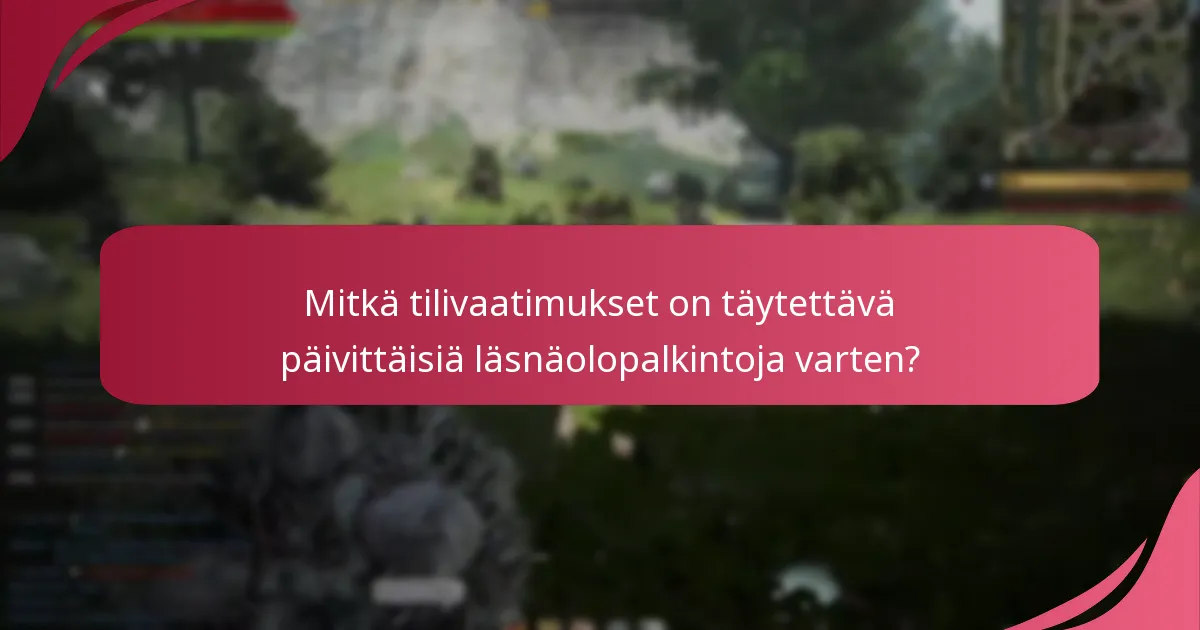 Mitkä viimeisimmät päivitykset ovat vaikuttaneet päivittäisiin läsnäolopalkintoihin?